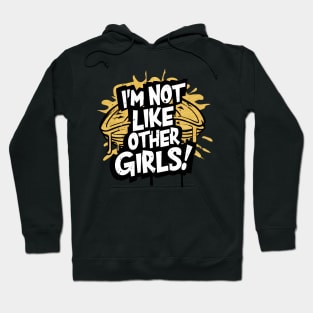 I'm Not Like Other Girls Hoodie